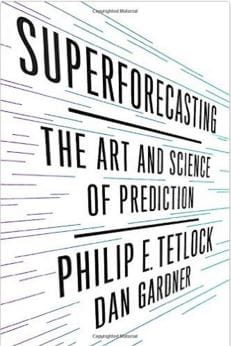 Super Forecasting the Art and Science of Prediction
